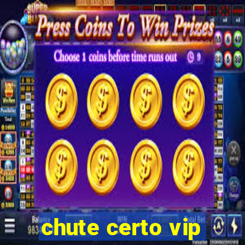 chute certo vip